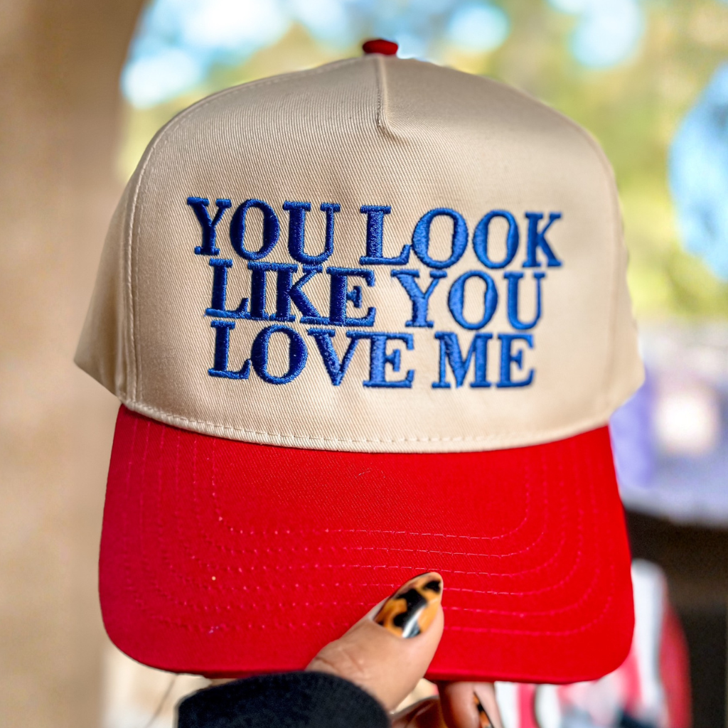 You Look Like You Love Me Hat – Embroidered Trucker Cap