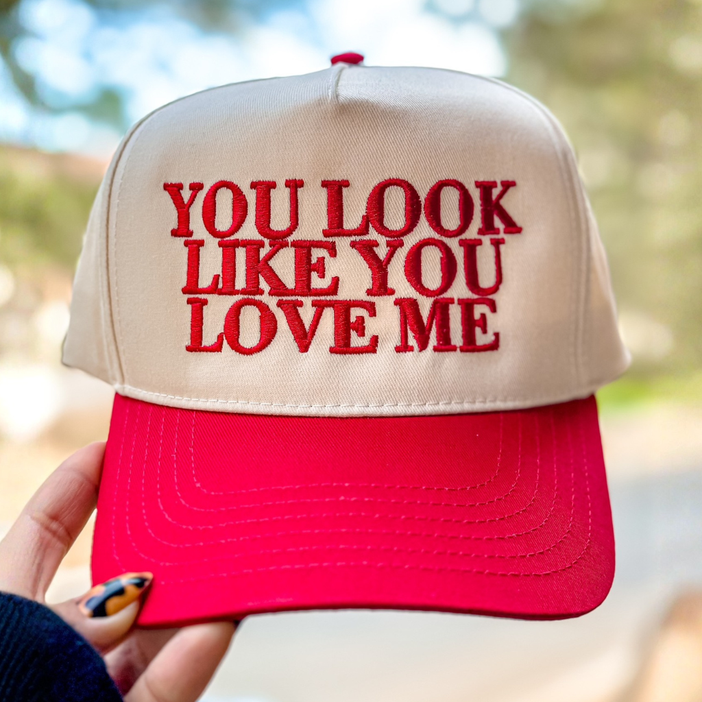 You Look Like You Love Me Hat – Embroidered Trucker Cap