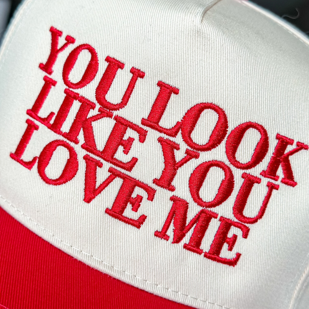 You Look Like You Love Me Hat – Embroidered Trucker Cap
