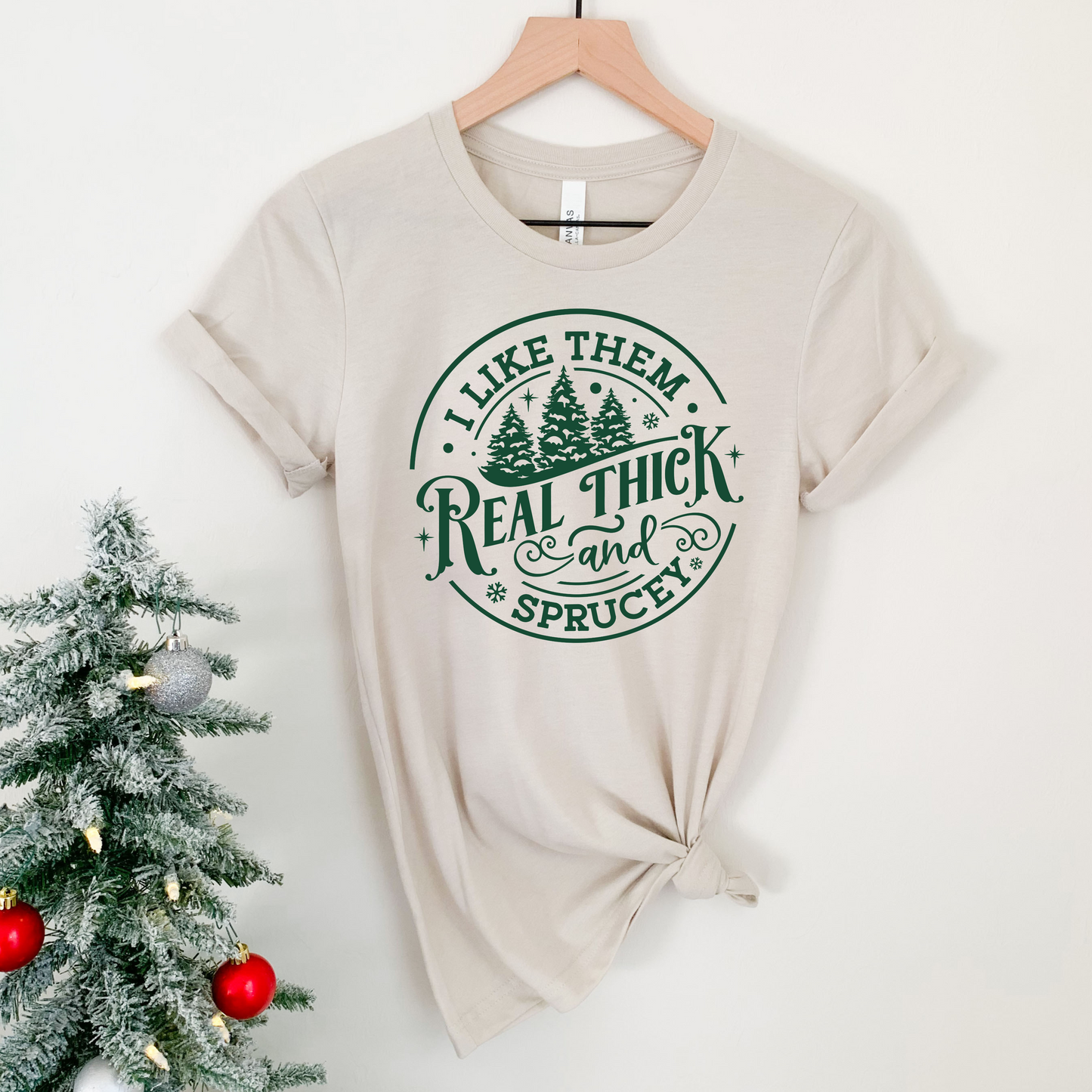 I Like Them Real Thick and Sprucey T-Shirt