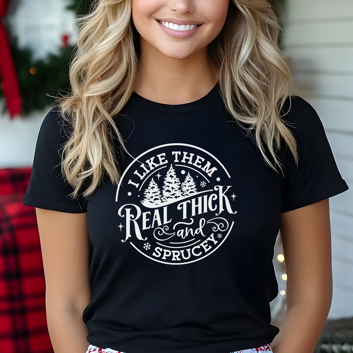 I Like Them Real Thick and Sprucey T-Shirt