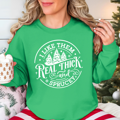 I Like Them Real Thick and Sprucey Crewneck Sweatshirt
